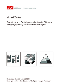 Bewertung von Gestaltungsvarianten der Flächenbelegungsplanung bei Baustellenmontagen von Behrens,  Bernd-Arno, Nyhuis,  Peter, Overmeyer,  Ludger, Zenker,  Michael