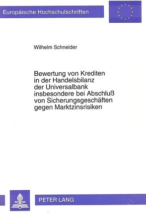 Bewertung von Krediten in der Handelsbilanz der Universalbank insbesondere bei Abschluß von Sicherungsgeschäften gegen Marktzinsrisiken von Schneider,  Wilhelm