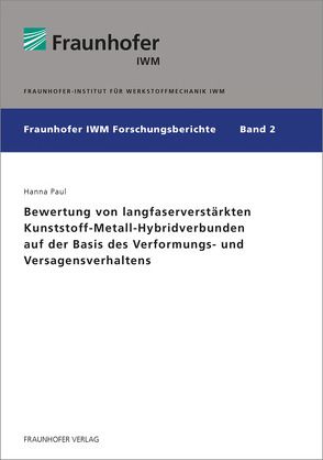 Bewertung von langfaserverstärkten Kunststoff-Metall-Hybridverbunden auf der Basis des Verformungs- und Versagensverhaltens. von Paul,  Hanna