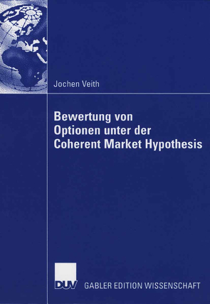 Bewertung von Optionen unter der Coherent Market Hypothesis von Schöbel,  Prof. Dr.-Ing. Rainer, Veith,  Jochen