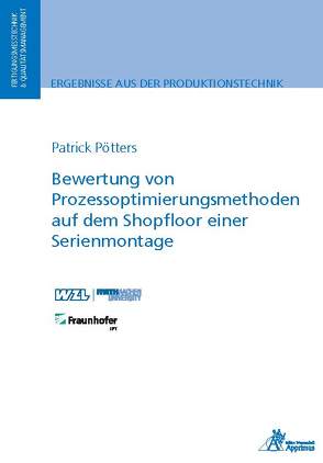 Bewertung von Prozessoptimierungsmethoden auf demShopfloor einer Serienmontage von Pötters,  Patrick