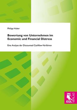 Bewertung von Unternehmen im Economic und Financial Distress von Huber,  Philipp