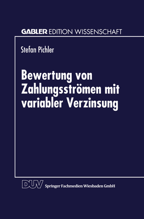 Bewertung von Zahlungsströmen mit variabler Verzinsung von Pichler,  Stefan