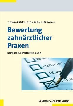 Bewertung zahnärztlicher Praxen von Boos,  Frank, Rohner,  Markus, Witte,  Axel, Zur Mühlen,  Doris