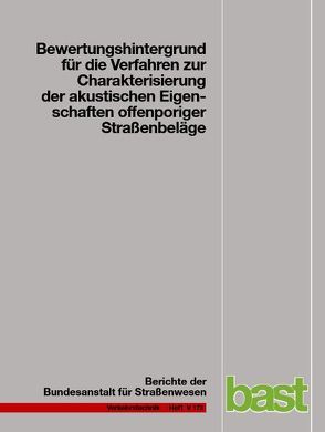 Bewertungshintergrund für die Verfahren zur Charakterisierung der akustischen Eigenschaften offenporiger Straßenbeläge von Altreuther,  Beate, Beckenbauer,  Thomas, Männel,  Manuel