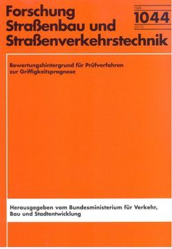 Bewertungshintergrund für Prüfverfahren zur Griffigkeitsprognose von Bösel,  Patrick, Schmalz,  Michael, Wenzl,  Patrik, Wörner,  Thomas