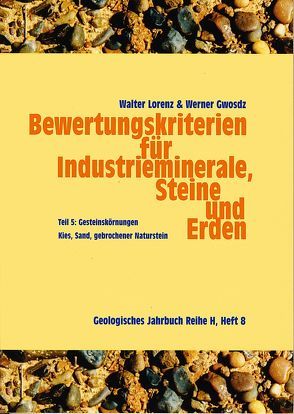 Bewertungskriterien für Industrieminerale, Steine und Erden / Gesteinskörnungen von Gwosdz,  Werner, Lorenz,  Walter