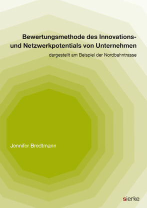 Bewertungsmethode des Innovations- und Netzwerkpotentials von Unternehmen dargestellt am Beispiel der Nordbahntrasse von Bredtmann,  Jennifer