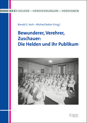 Bewunderer, Verehrer, Zuschauer: Die Helden und ihr Publikum von Asch,  Ronald G., Butter,  Michael