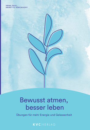 Bewusst atmen, besser leben von Kerckhoff,  Annette, Paul,  Anna