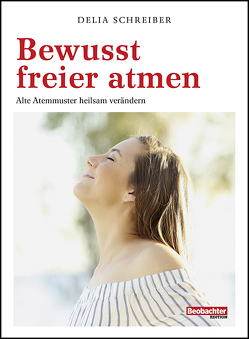 Bewusst freier atmen von Schreiber,  Delia