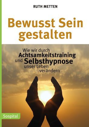 Bewusst Sein gestalten von Metten,  Ruth