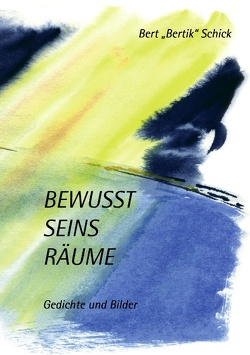 Bewusst Seins Räume von Schick,  Bert "Bertik"