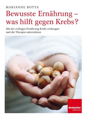 Bewusste Ernährung – was hilft gegen Krebs? von Botta,  Marianne