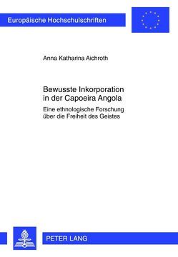 Bewusste Inkorporation in der Capoeira Angola von Aichroth,  Anna Katharina