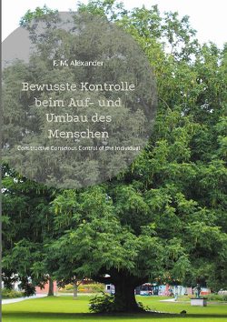 Bewusste Kontrolle beim Auf- und Umbau des Menschen von Alexander,  F.M.