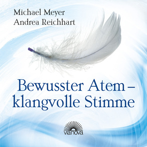 Bewusster Atem – klangvolle Stimme von Meyer,  Michael, Reichhart,  Andrea