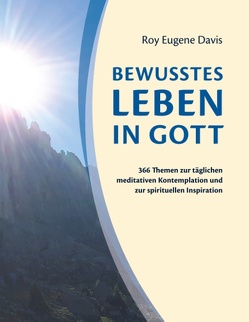 Bewusstes Leben in Gott von Davis,  Roy Eugene, Reiter,  Klaus