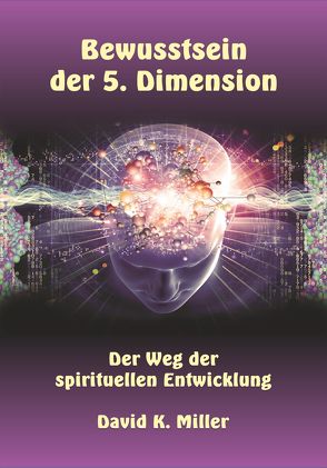 Bewusstsein der 5. Dimension von Alper,  Katharina, Gindlhuber,  Dr. jur. Herlinde, Miller,  David K.