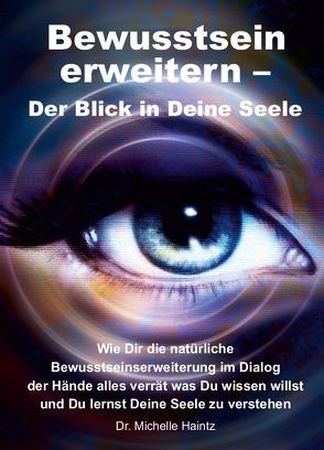 Bewusstsein erweitern – Der Blick in Deine Seele von Haintz,  Dr. Michelle