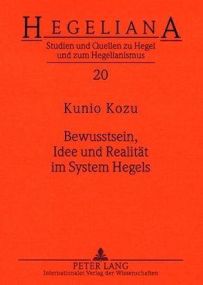 Bewusstsein, Idee und Realität im System Hegels von Kozu,  Kunio