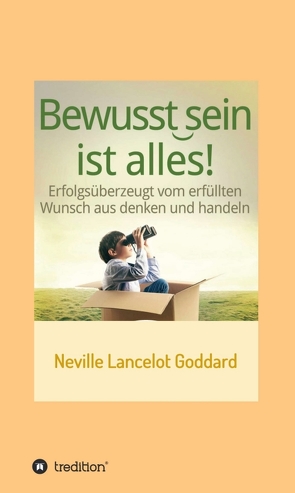 Bewusstsein ist alles von Goddard,  Neville Lancelot, I-Bux.Com, Schmid-Wilhelm,  Benno