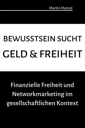 Bewusstsein sucht Geld & Freiheit von Matzat,  Martin