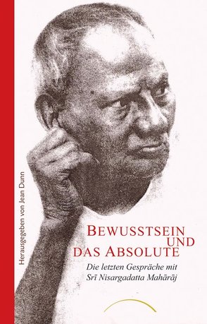 Bewusstsein und das Absolute von Dunn,  Jean, Sri Nisargadatta Maharaj, Türstig,  Hans-Georg