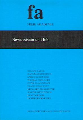 Bewusstsein und Ich von Bauer,  Renate, Borsutzki,  Sabine, Bretschneider,  Jan, Glanzmann,  Peter G, Grewel,  Ernst, Margreiter,  Reinhard, Markowitsch,  Hans, Mueller,  Volker, Ötsch,  Walter Otto, Wetz,  Franz Josef, Zoglauer,  Thomas