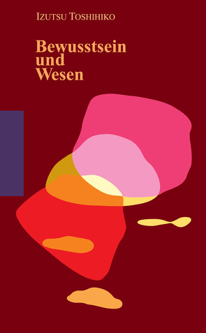 Bewusstsein und Wesen von Izutsu,  Toshihiko, Liederbach,  Hans Peter