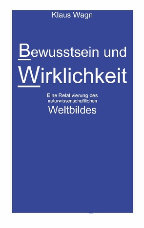 Bewusstsein und Wirklichkeit von Wagn,  Klaus