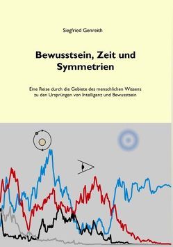 Bewusstsein, Zeit und Symmetrien von Genreith,  Siegfried