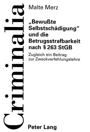 «Bewußte Selbstschädigung» und die Betrugsstrafbarkeit nach § 263 StGB von Merz,  Malte