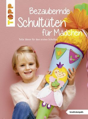 Bezaubernde Schultüten für Mädchen von Buschmann,  Anja, Kaufmann,  Birgit, Pedevilla,  Pia, Schmitt,  Gudrun, Steffan,  Christiane