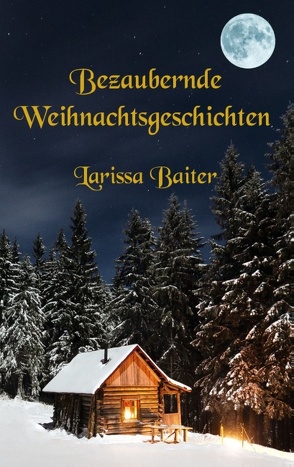 Bezaubernde Weihnachtsgeschichten von Baiter,  Larissa