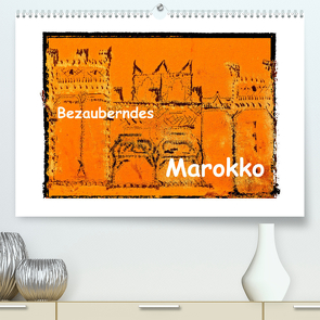 Bezauberndes Marokko (Premium, hochwertiger DIN A2 Wandkalender 2023, Kunstdruck in Hochglanz) von Hampe,  Gabi