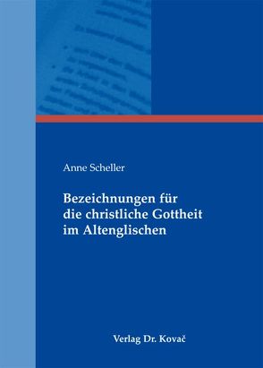 Bezeichnungen für die christliche Gottheit im Altenglischen von Scheller,  Anne