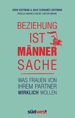 Beziehung ist Männersache von Abrams,  Douglas Carlton, Abrams,  Rachel Carlton, Gottman,  John, Hald,  Katja, Schwartz Gottman,  Julie