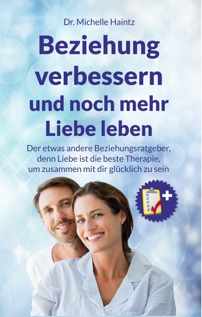 Beziehung verbessern und noch mehr Liebe leben von Haintz,  Dr. Michelle