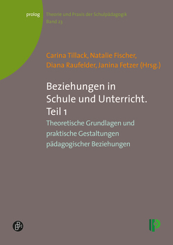 Beziehungen in Schule und Unterricht. Teil 1 von Busse,  Annette, Carlsson,  Brian, Damberger,  Thomas, Fetzer,  Janina, Fischer,  Natalie, Frenzel,  Gabriele, Glockentöger,  Ilke, Helsper,  Werner, Hirblinger,  Heiner, Hummrich,  Merle, Kiel,  Ewald, Kiper,  Hanna, Maitzen,  Christoph, Moritz,  Martina, Raufelder,  Diana, Schubert,  Nele, Stieme,  Anna, Stroh,  Michael, Thies,  Barbara, Tillack,  Carina, Vater,  Gerhard, Weiß,  Sabine, Zwiebel,  Ralf