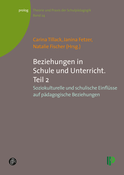 Beziehungen in Schule und Unterricht. Teil 2 von Fetzer,  Janina, Fischer,  Natalie, Tillack,  Carina