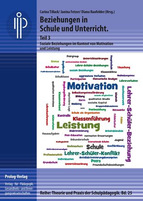 Beziehungen in Schule und Unterricht. Teil 3 von Baier,  Dirk, Behrensen,  Birgit, Bergmann,  Marie Christine, Bohl,  Thorsten, Chiapparini,  Emanuela, Dern,  Susanne, El Makhoukhi,  Asmaa, Fetzer,  Janina, Heinen,  Richard, Heller,  Franziska, Hoferichter,  Frances, Kästli,  Mike, Kellig,  Fränze, Kerres,  Michael, Kohler,  Britta, Köhler,  Sina-Mareen, Leonhard,  Tobias, Maier,  Maja S., Merk,  Samuel, Morys,  Regine, Nolting,  Hans-Peter, Racherbäumer,  Kathrin, Raufelder,  Diana, Reiber,  Karin, Richey,  Petra, Riedl,  Robert, Rüedi,  Jürg, Scheidt,  Bettina, Schillen,  Beatrice, Schmid,  Alexander, Schuchart,  Claudia, Solzbacher,  Claudia, Spangenberg,  Ulrike, Tillack,  Carina, van Ackeren,  Isabell, Wesselborg,  Bärbel, Zengerle,  Inga