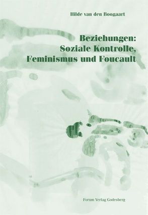 Beziehungen: Soziale Kontrolle, Feminismus und Foucault von Boogaart,  Hilde van den