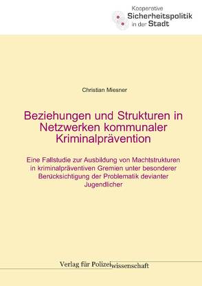 Beziehungen und Strukturen in Netzwerken kommunaler Kriminalprävention von Miesner,  Christian