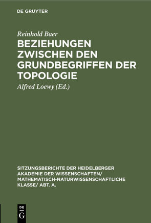 Beziehungen zwischen den Grundbegriffen der Topologie von Baer,  Reinhold, Loewy,  Alfred