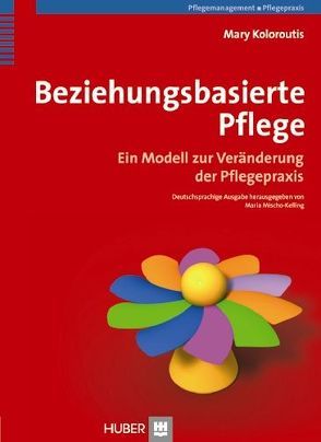 Beziehungsbasierte Pflege von Dingman,  Sharon, Felgen,  Jayne, Kelling,  Gerhard, Kinnaird,  Leah, Koloroutis,  Mary, Manthey,  Marie, Mischo-Kelling,  Maria, Person,  Colleen, Watson,  Jean, Wright,  Donna