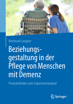 Beziehungsgestaltung in der Pflege von Menschen mit Demenz von Langner,  Bernhard