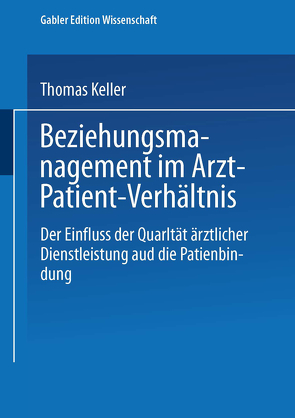 Beziehungsmanagement im Arzt-Patient-Verhältnis von Keller,  Thomas