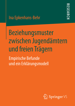 Beziehungsmuster zwischen Jugendämtern und freien Trägern von Epkenhans-Behr,  Ina