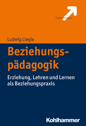 Beziehungspädagogik von Liegle,  Ludwig